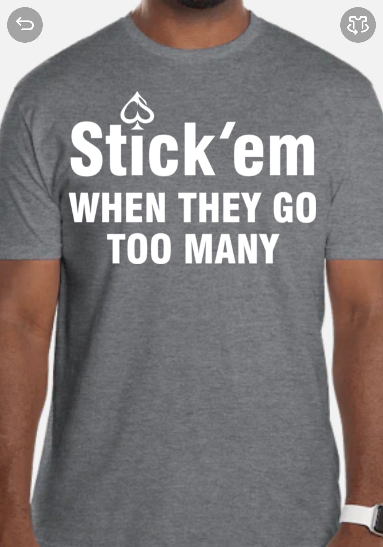 Short Sleeve white print "Stick 'em WHEN THEY GO TOO MANY" T-Shirt