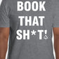 Short Sleeve "BOOK THAT SH*T!" T-Shirt