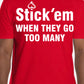 Short Sleeve white print "Stick 'em WHEN THEY GO TOO MANY" T-Shirt
