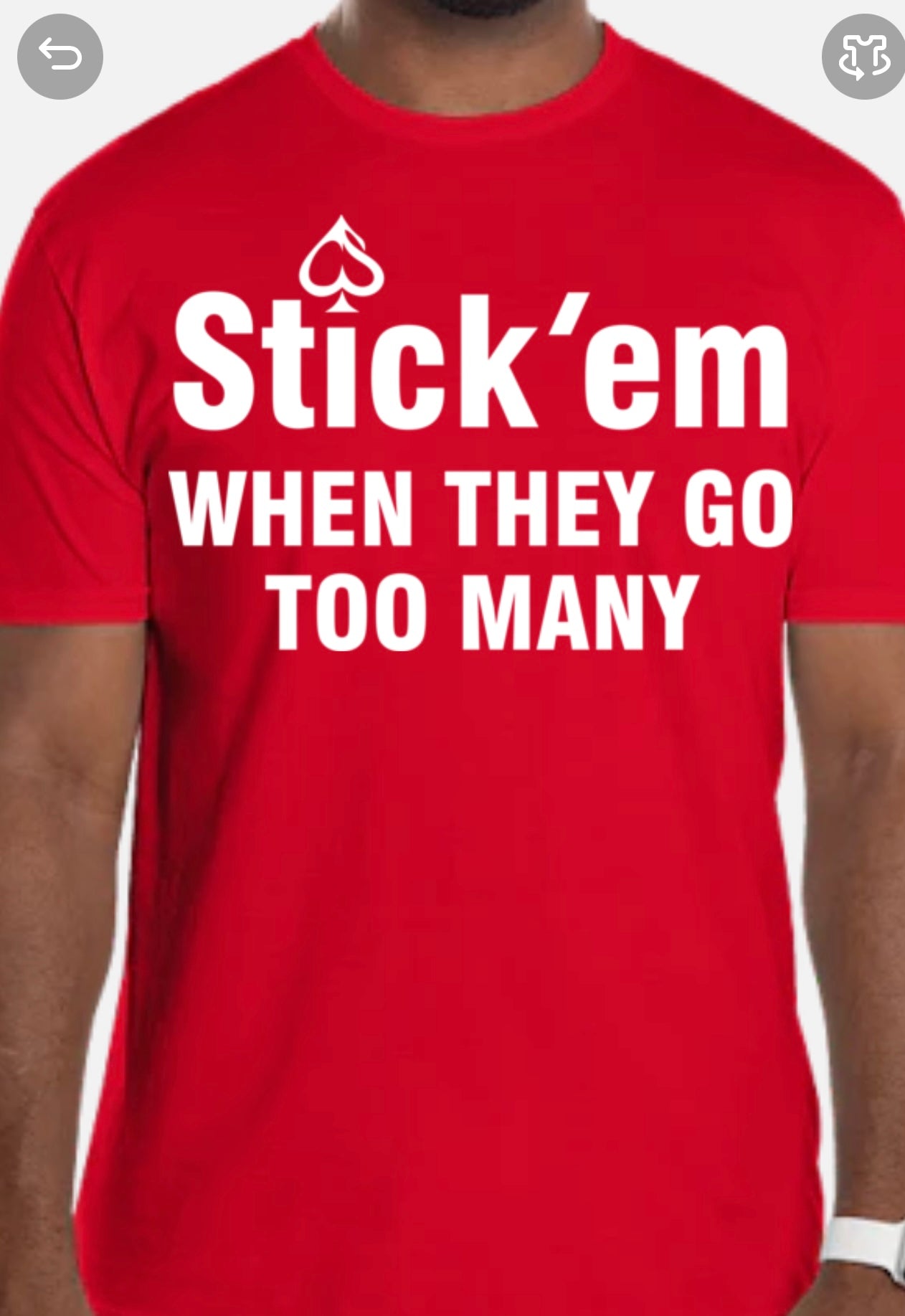 Short Sleeve white print "Stick 'em WHEN THEY GO TOO MANY" T-Shirt