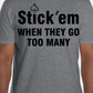 Short Sleeve Black Print "Stick Em when they go too many" T- Shirt