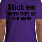 Short Sleeve Black Print "Stick Em when they go too many" T- Shirt