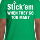Short Sleeve white print "Stick 'em WHEN THEY GO TOO MANY" T-Shirt