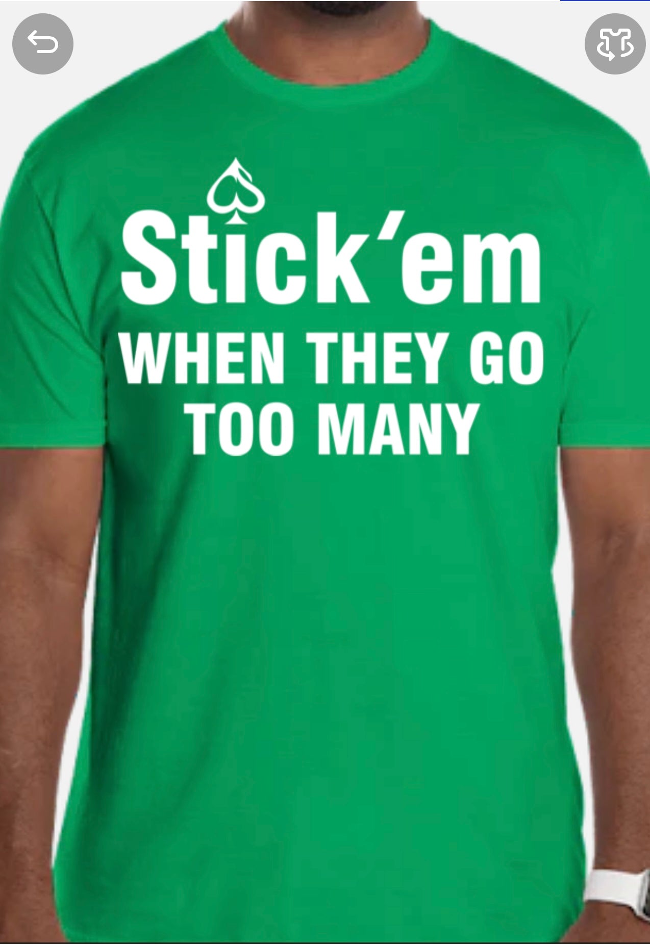 Short Sleeve white print "Stick 'em WHEN THEY GO TOO MANY" T-Shirt