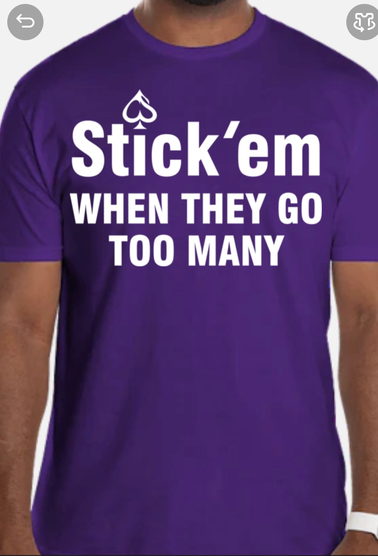 Short Sleeve white print "Stick 'em WHEN THEY GO TOO MANY" T-Shirt