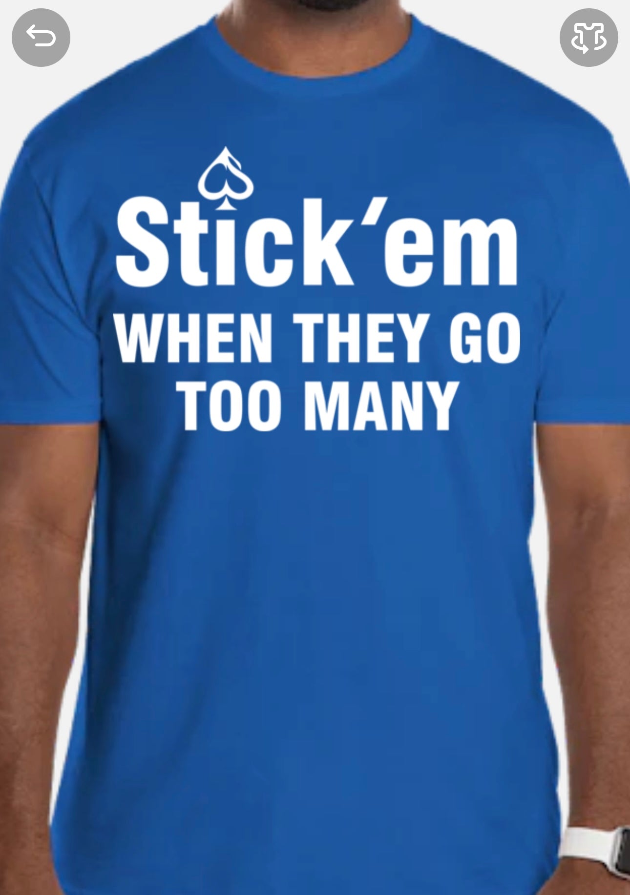 Short Sleeve white print "Stick 'em WHEN THEY GO TOO MANY" T-Shirt