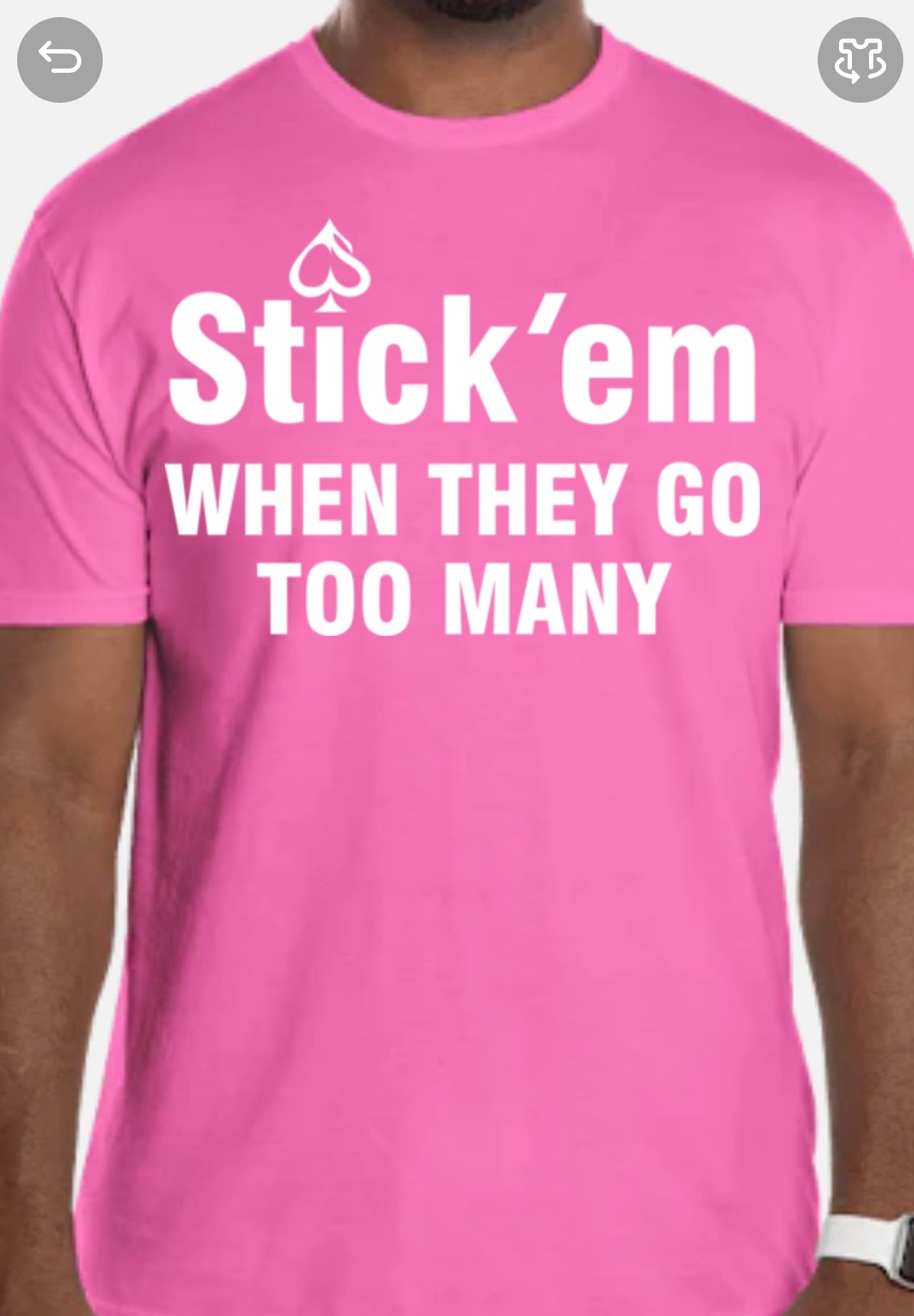 Short Sleeve white print "Stick 'em WHEN THEY GO TOO MANY" T-Shirt