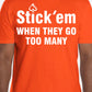 Short Sleeve white print "Stick 'em WHEN THEY GO TOO MANY" T-Shirt