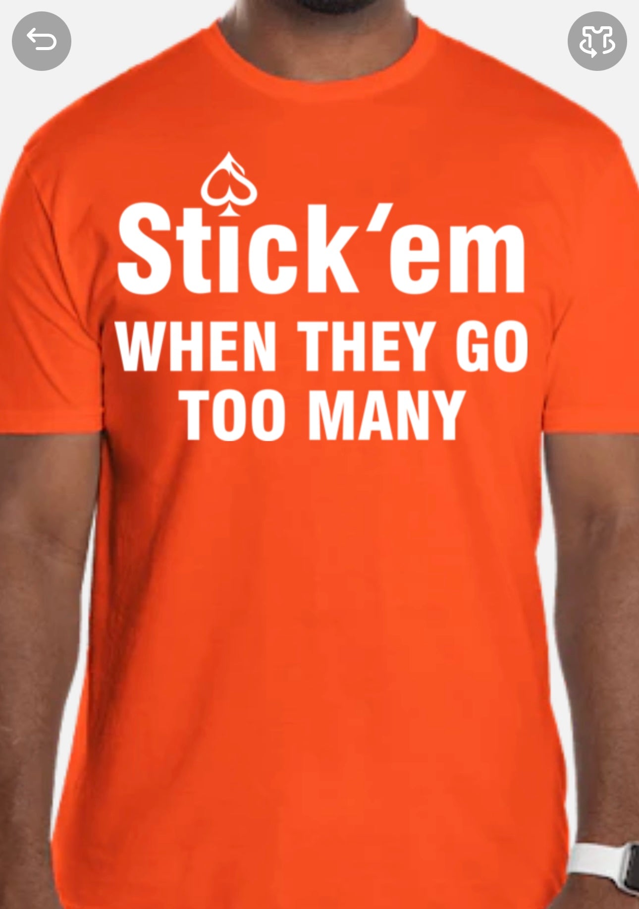 Short Sleeve white print "Stick 'em WHEN THEY GO TOO MANY" T-Shirt