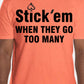 Short Sleeve Black Print "Stick Em when they go too many" T- Shirt