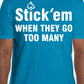 Short Sleeve white print "Stick 'em WHEN THEY GO TOO MANY" T-Shirt
