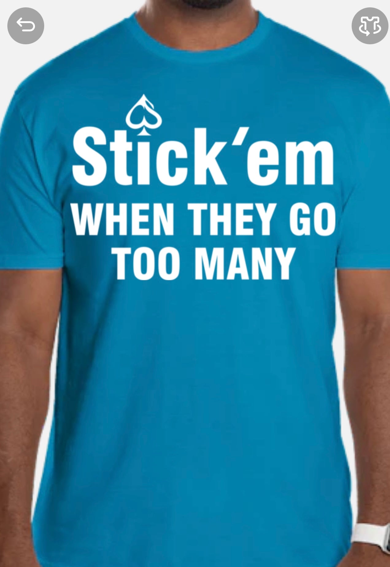 Short Sleeve white print "Stick 'em WHEN THEY GO TOO MANY" T-Shirt