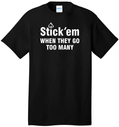 Short Sleeve white print "Stick 'em WHEN THEY GO TOO MANY" T-Shirt