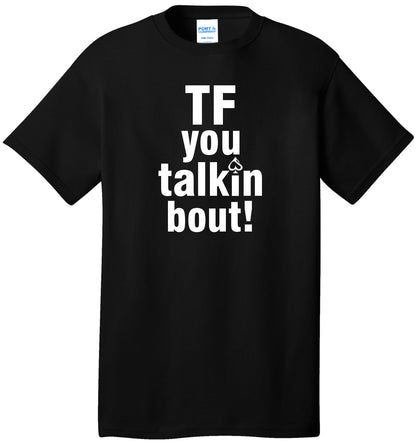 "Tf you talkin bout!" T-Shirt